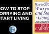 How to stop worrying and start living